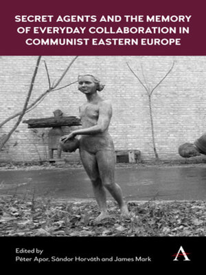cover image of Secret Agents and the Memory of Everyday Collaboration in Communist Eastern Europe